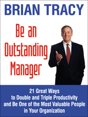 Be An Outstanding Manager: 21 Great Ways to Manage, Motivate, Delegate, Supervise and Build a High Performance Team - ebook
